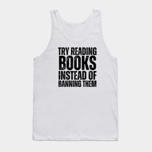 Try Reading Books Instead Of Banning Them Tank Top